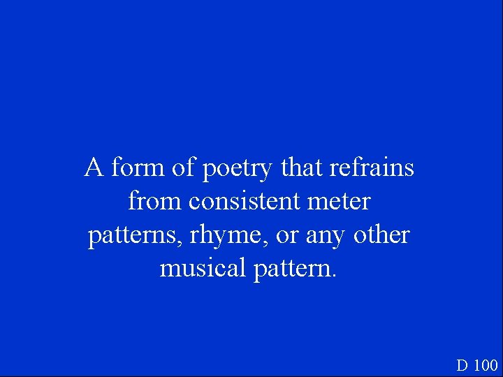 A form of poetry that refrains from consistent meter patterns, rhyme, or any other