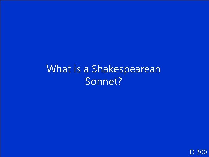 What is a Shakespearean Sonnet? D 300 