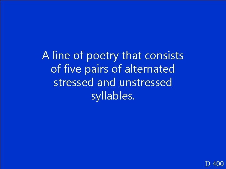 A line of poetry that consists of five pairs of alternated stressed and unstressed