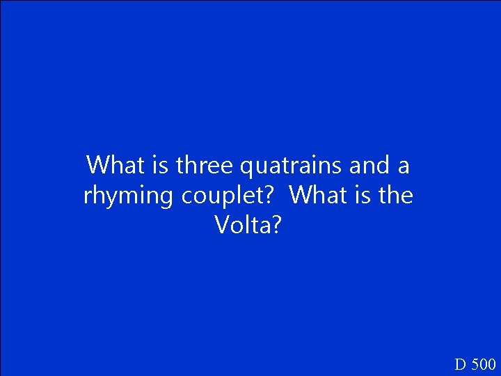 What is three quatrains and a rhyming couplet? What is the Volta? D 500