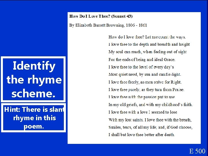 Identify the rhyme scheme. Hint: There is slant rhyme in this poem. E 500