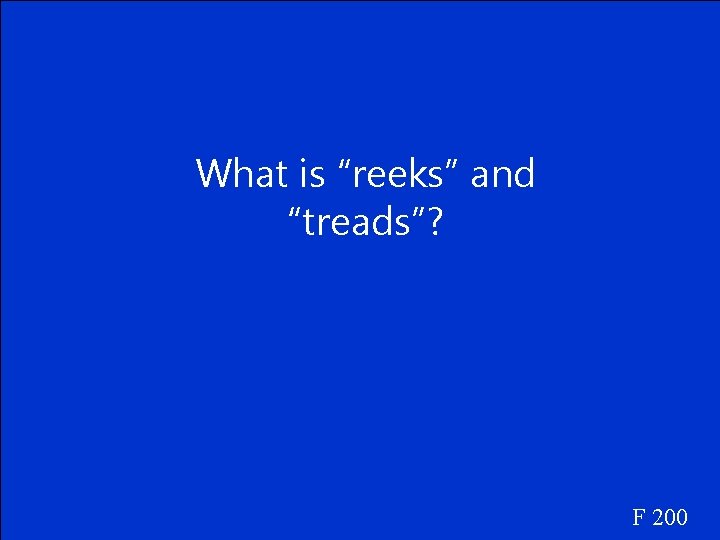 What is “reeks” and “treads”? F 200 