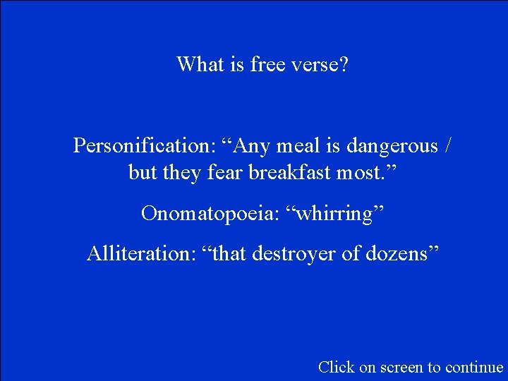 What is free verse? Personification: “Any meal is dangerous / but they fear breakfast