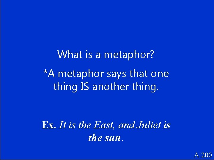 What is a metaphor? *A metaphor says that one thing IS another thing. Ex.