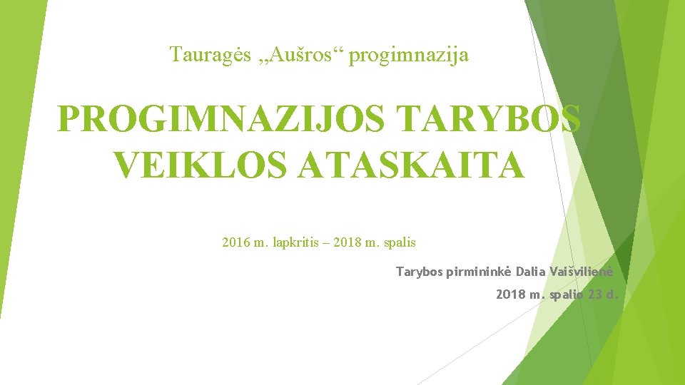 Tauragės „Aušros“ progimnazija PROGIMNAZIJOS TARYBOS VEIKLOS ATASKAITA 2016 m. lapkritis – 2018 m. spalis