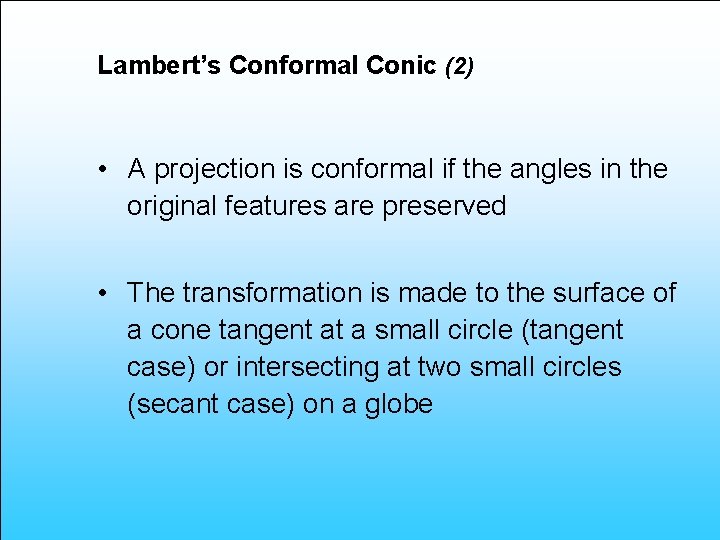 Lambert’s Conformal Conic (2) • A projection is conformal if the angles in the