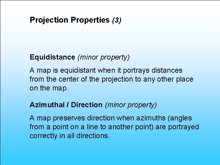 Projection Properties (3) Equidistance (minor property) A map is equidistant when it portrays distances