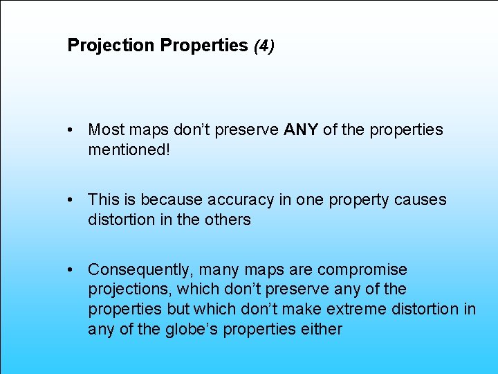 Projection Properties (4) • Most maps don’t preserve ANY of the properties mentioned! •