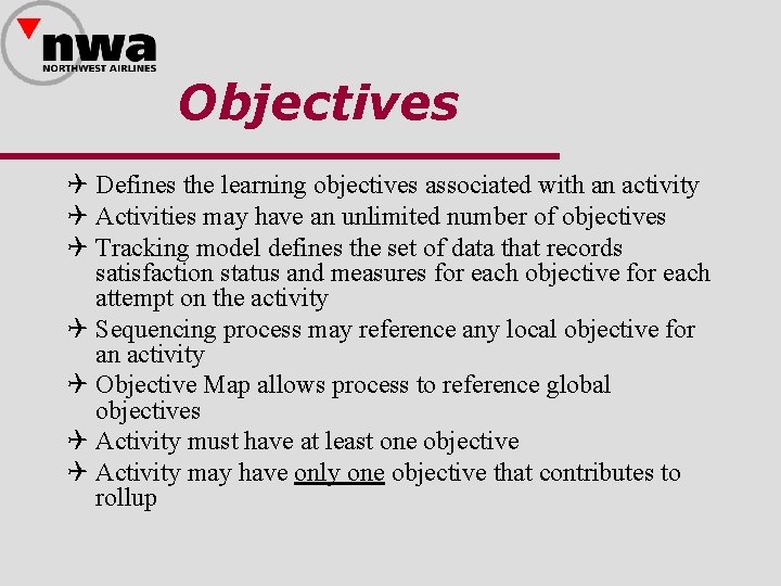 Objectives Q Defines the learning objectives associated with an activity Q Activities may have