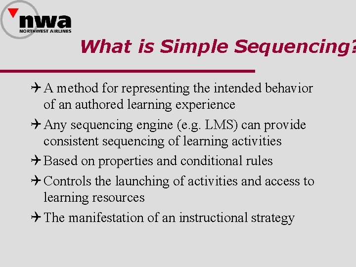 What is Simple Sequencing? Q A method for representing the intended behavior of an