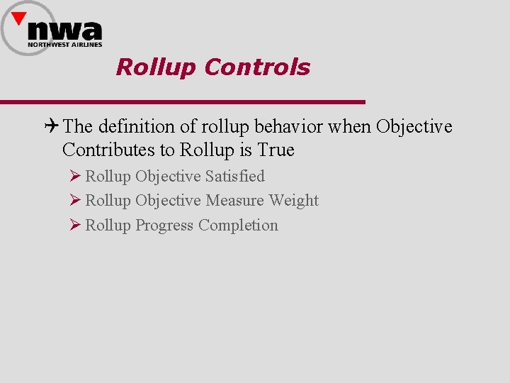 Rollup Controls Q The definition of rollup behavior when Objective Contributes to Rollup is