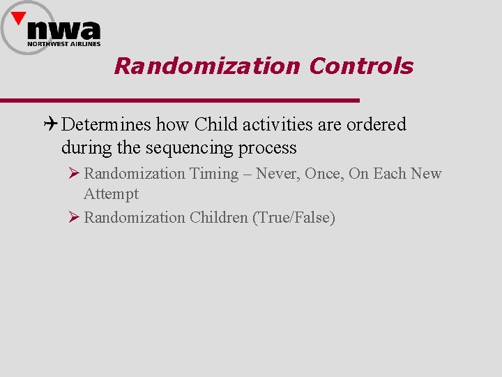 Randomization Controls Q Determines how Child activities are ordered during the sequencing process Ø
