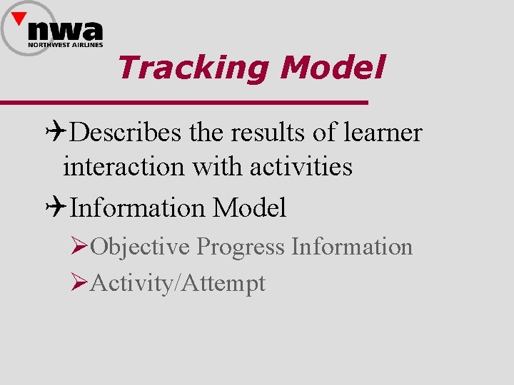 Tracking Model QDescribes the results of learner interaction with activities QInformation Model ØObjective Progress
