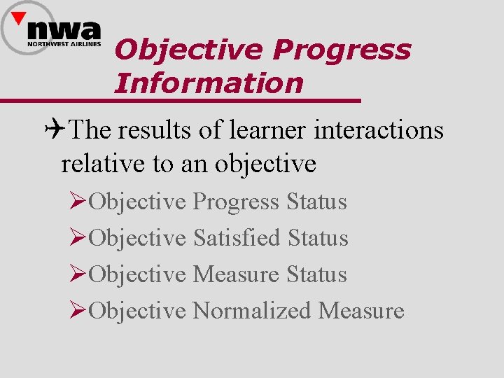 Objective Progress Information QThe results of learner interactions relative to an objective ØObjective Progress