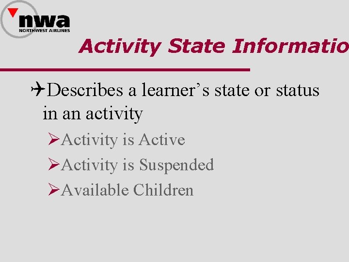 Activity State Informatio QDescribes a learner’s state or status in an activity ØActivity is