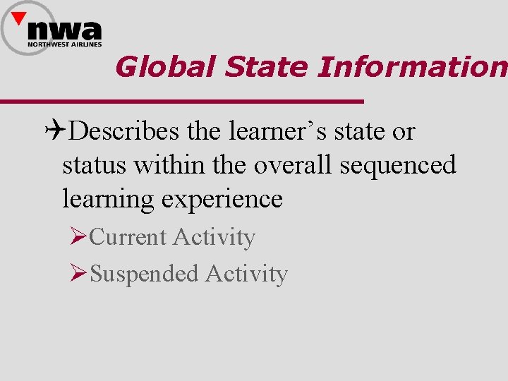 Global State Information QDescribes the learner’s state or status within the overall sequenced learning