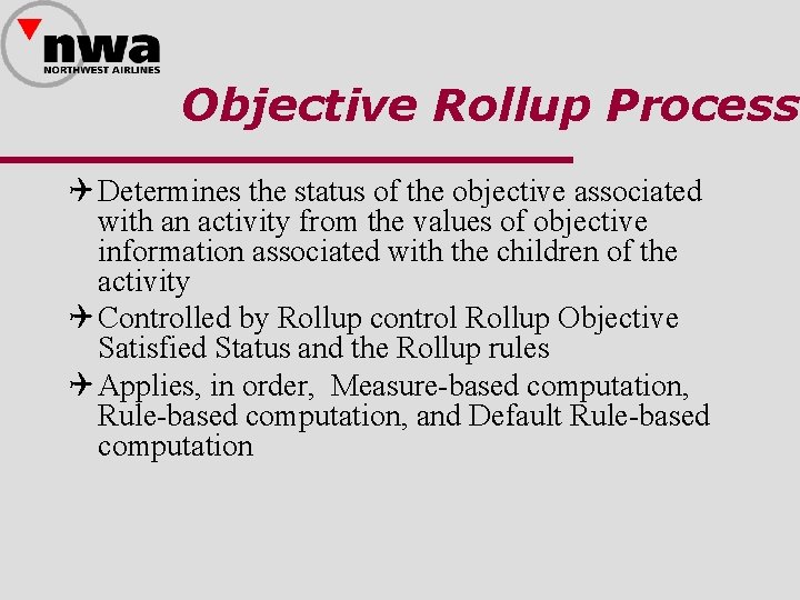 Objective Rollup Process Q Determines the status of the objective associated with an activity