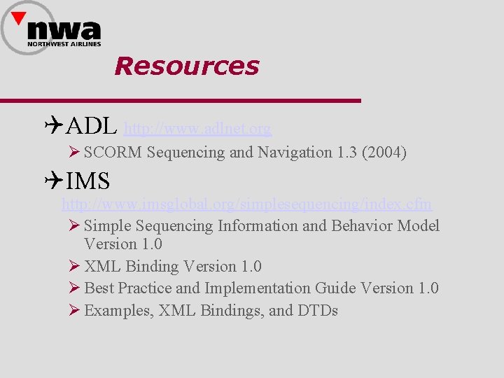 Resources QADL http: //www. adlnet. org Ø SCORM Sequencing and Navigation 1. 3 (2004)