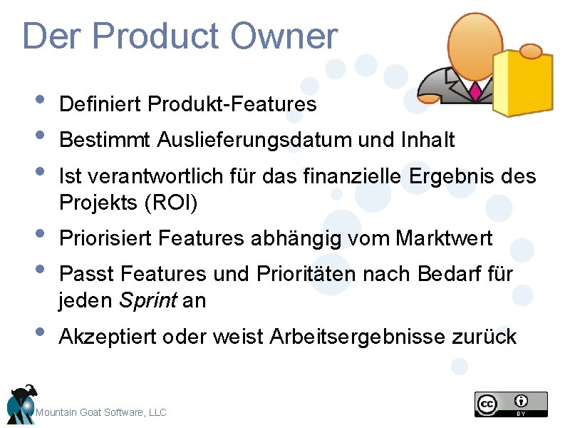 Der Product Owner • • • Definiert Produkt-Features • • Priorisiert Features abhängig vom Der Product Owner • • • Definiert Produkt-Features • • Priorisiert Features abhängig vom