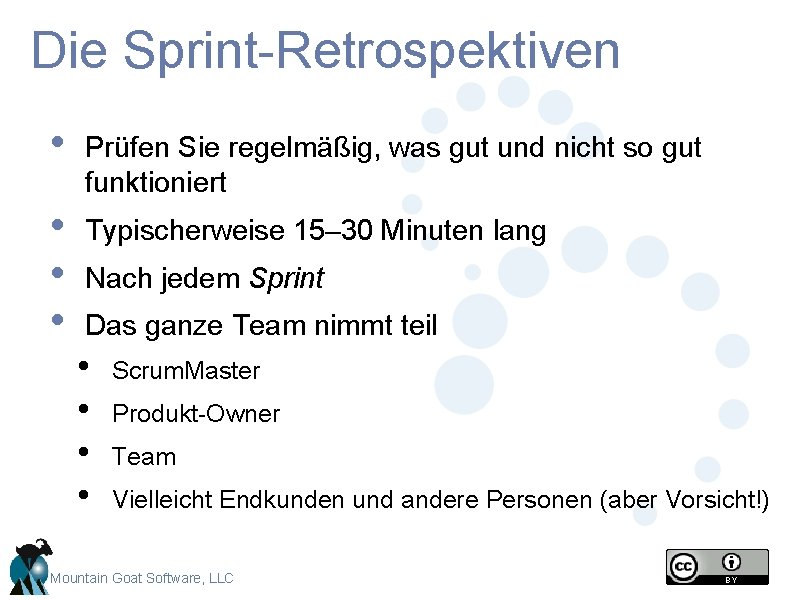 Die Sprint-Retrospektiven • Prüfen Sie regelmäßig, was gut und nicht so gut funktioniert • Die Sprint-Retrospektiven • Prüfen Sie regelmäßig, was gut und nicht so gut funktioniert •
