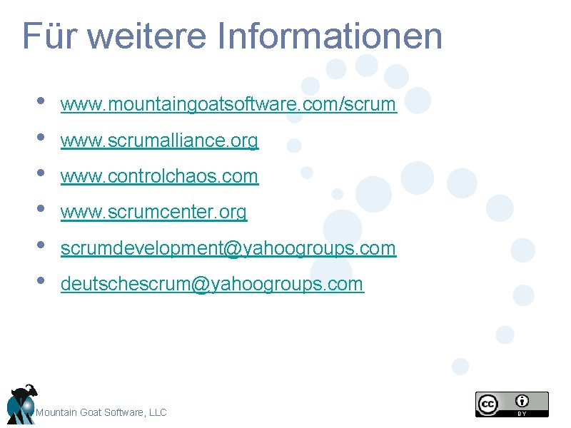 Für weitere Informationen • • • www. mountaingoatsoftware. com/scrum www. scrumalliance. org www. controlchaos. Für weitere Informationen • • • www. mountaingoatsoftware. com/scrum www. scrumalliance. org www. controlchaos.