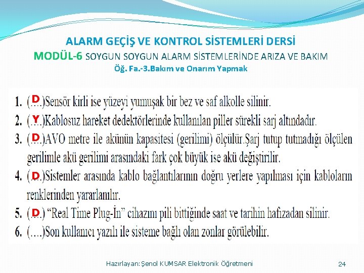 ALARM GEÇİŞ VE KONTROL SİSTEMLERİ DERSİ MODÜL-6 SOYGUN ALARM SİSTEMLERİNDE ARIZA VE BAKIM Öğ.