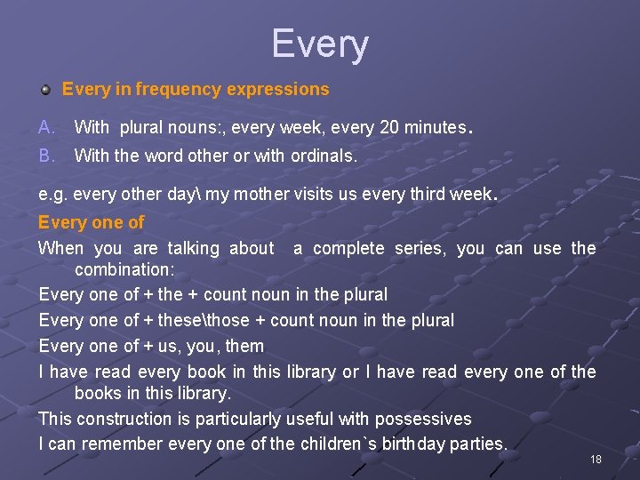 Every in frequency expressions A. With plural nouns: , every week, every 20 minutes.