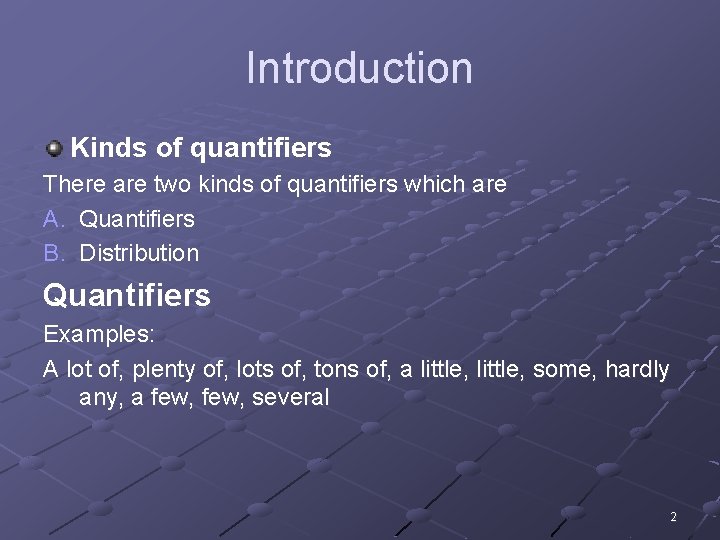 Introduction Kinds of quantifiers There are two kinds of quantifiers which are A. Quantifiers