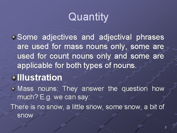 Quantity Some adjectives and adjectival phrases are used for mass nouns only, some are