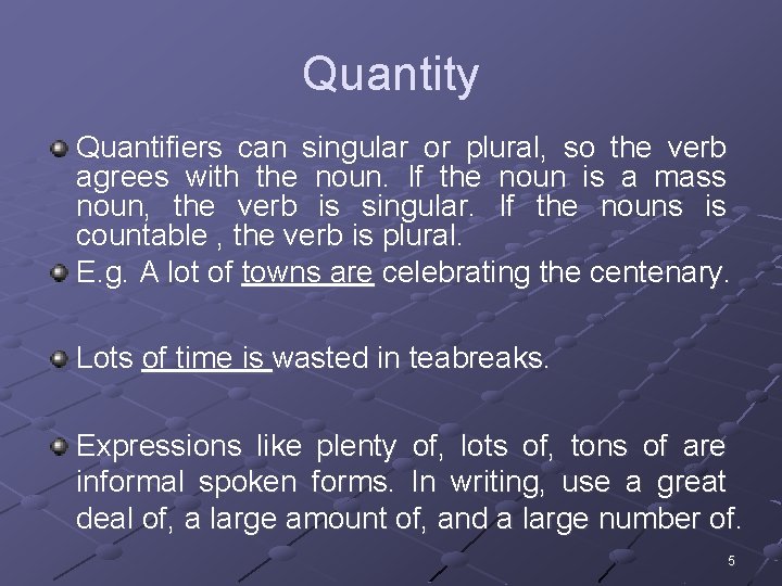 Quantity Quantifiers can singular or plural, so the verb agrees with the noun. If