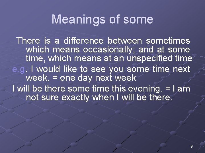 Meanings of some There is a difference between sometimes which means occasionally; and at