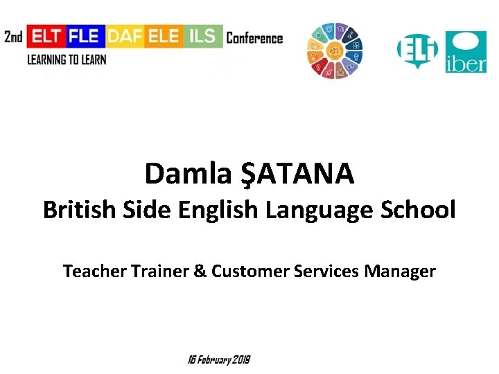 Damla ŞATANA British Side English Language School Teacher Trainer & Customer Services Manager 