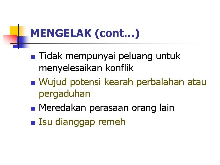 MENGELAK (cont…) n n Tidak mempunyai peluang untuk menyelesaikan konflik Wujud potensi kearah perbalahan MENGELAK (cont…) n n Tidak mempunyai peluang untuk menyelesaikan konflik Wujud potensi kearah perbalahan