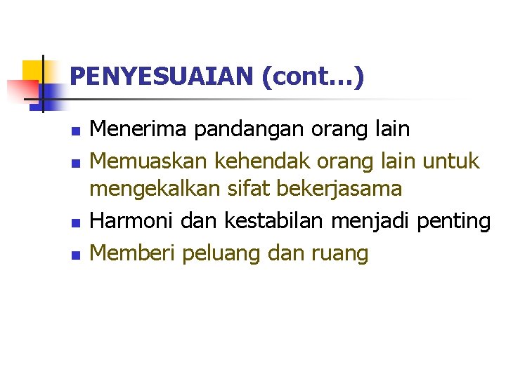 PENYESUAIAN (cont…) n n Menerima pandangan orang lain Memuaskan kehendak orang lain untuk mengekalkan PENYESUAIAN (cont…) n n Menerima pandangan orang lain Memuaskan kehendak orang lain untuk mengekalkan