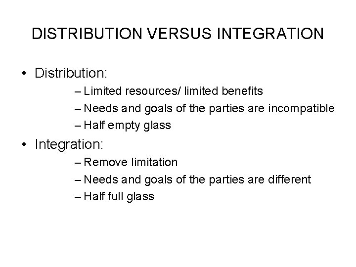 DISTRIBUTION VERSUS INTEGRATION • Distribution: – Limited resources/ limited benefits – Needs and goals DISTRIBUTION VERSUS INTEGRATION • Distribution: – Limited resources/ limited benefits – Needs and goals