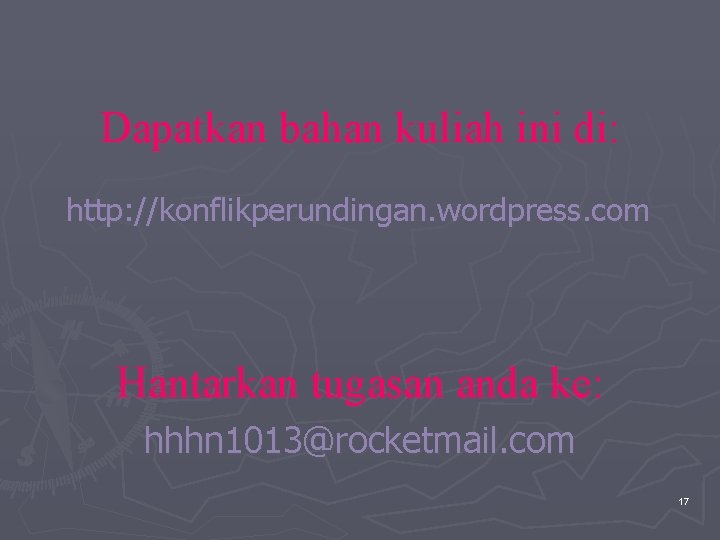 Dapatkan bahan kuliah ini di: http: //konflikperundingan. wordpress. com Hantarkan tugasan anda ke: hhhn Dapatkan bahan kuliah ini di: http: //konflikperundingan. wordpress. com Hantarkan tugasan anda ke: hhhn