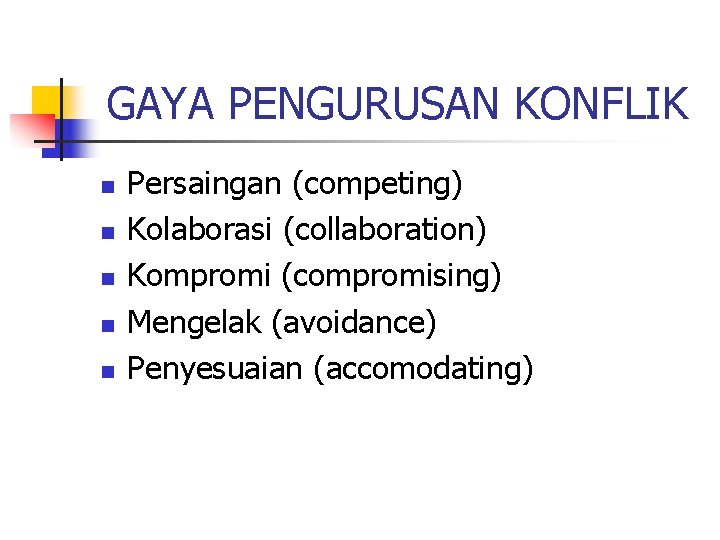 GAYA PENGURUSAN KONFLIK n n n Persaingan (competing) Kolaborasi (collaboration) Kompromi (compromising) Mengelak (avoidance) GAYA PENGURUSAN KONFLIK n n n Persaingan (competing) Kolaborasi (collaboration) Kompromi (compromising) Mengelak (avoidance)