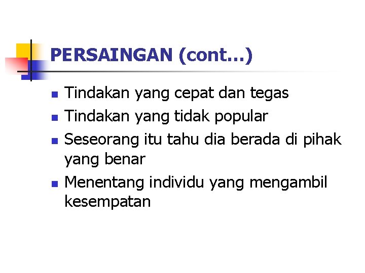 PERSAINGAN (cont…) n n Tindakan yang cepat dan tegas Tindakan yang tidak popular Seseorang PERSAINGAN (cont…) n n Tindakan yang cepat dan tegas Tindakan yang tidak popular Seseorang