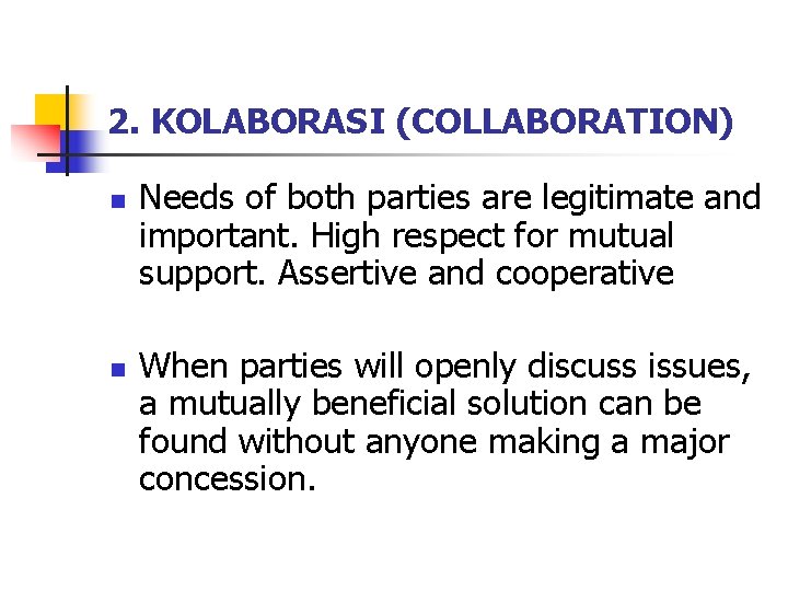 2. KOLABORASI (COLLABORATION) n n Needs of both parties are legitimate and important. High 2. KOLABORASI (COLLABORATION) n n Needs of both parties are legitimate and important. High