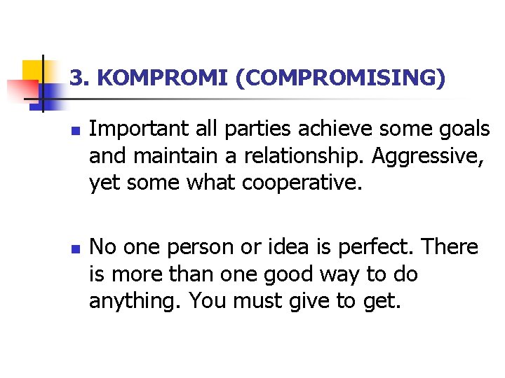 3. KOMPROMI (COMPROMISING) n n Important all parties achieve some goals and maintain a 3. KOMPROMI (COMPROMISING) n n Important all parties achieve some goals and maintain a