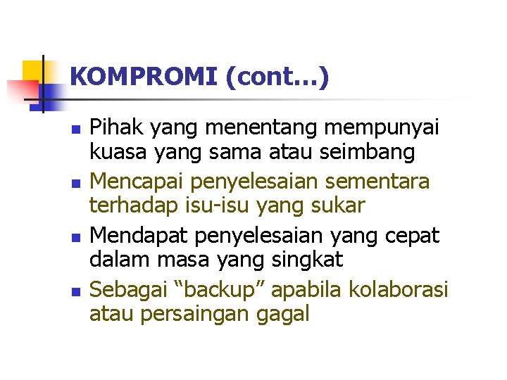 KOMPROMI (cont…) n n Pihak yang menentang mempunyai kuasa yang sama atau seimbang Mencapai KOMPROMI (cont…) n n Pihak yang menentang mempunyai kuasa yang sama atau seimbang Mencapai