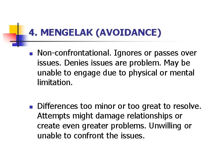 4. MENGELAK (AVOIDANCE) n n Non-confrontational. Ignores or passes over issues. Denies issues are 4. MENGELAK (AVOIDANCE) n n Non-confrontational. Ignores or passes over issues. Denies issues are