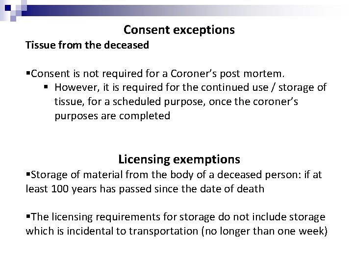 Consent exceptions Tissue from the deceased §Consent is not required for a Coroner’s post Consent exceptions Tissue from the deceased §Consent is not required for a Coroner’s post