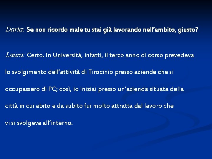 Daria: Se non ricordo male tu stai già lavorando nell’ambito, giusto? Laura: Certo. In