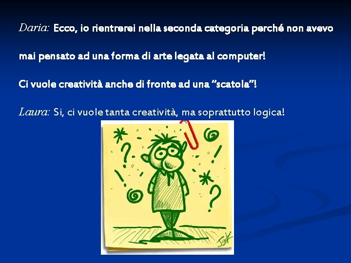 Daria: Ecco, io rientrerei nella seconda categoria perché non avevo mai pensato ad una