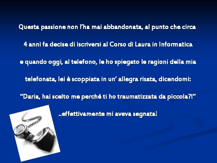 Questa passione non l’ha mai abbandonata, al punto che circa 4 anni fa decise