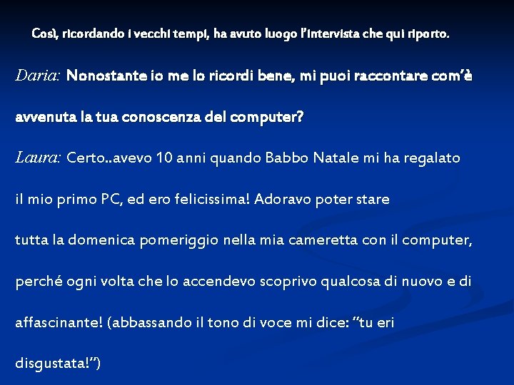 Così, ricordando i vecchi tempi, ha avuto luogo l’intervista che qui riporto. Daria: Nonostante