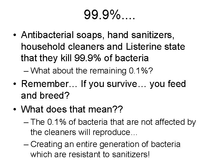 99. 9%. . • Antibacterial soaps, hand sanitizers, household cleaners and Listerine state that