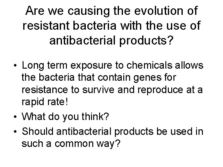 Are we causing the evolution of resistant bacteria with the use of antibacterial products?