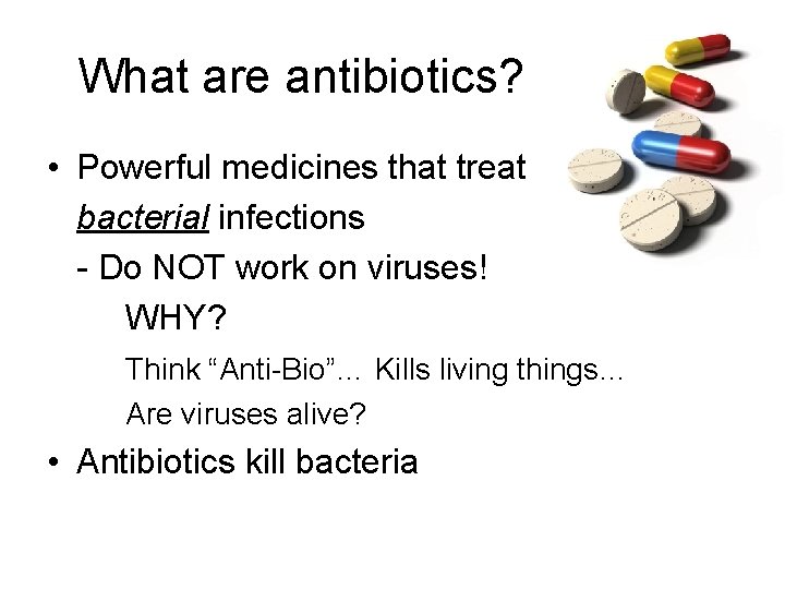 What are antibiotics? • Powerful medicines that treat bacterial infections - Do NOT work